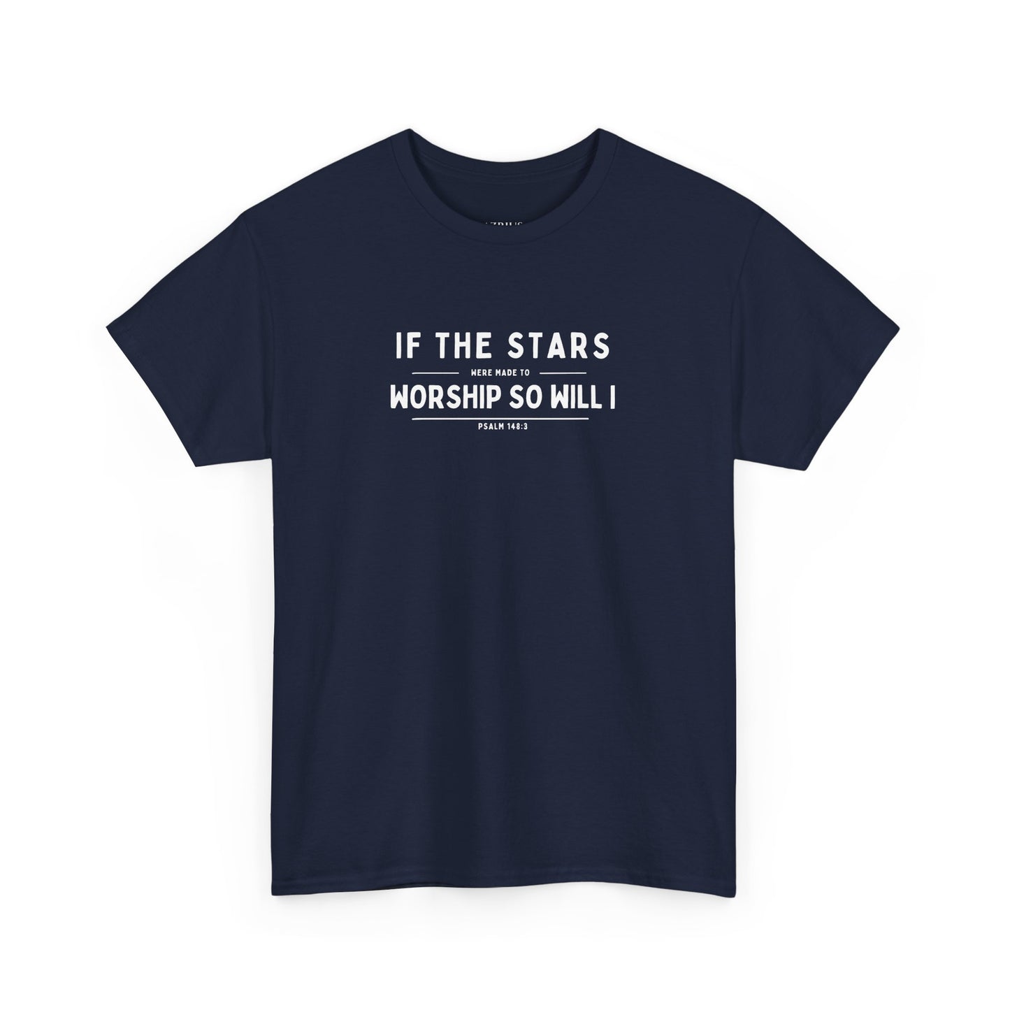 If The Stars Were Made To Worship So Will I | Christian T-shirt