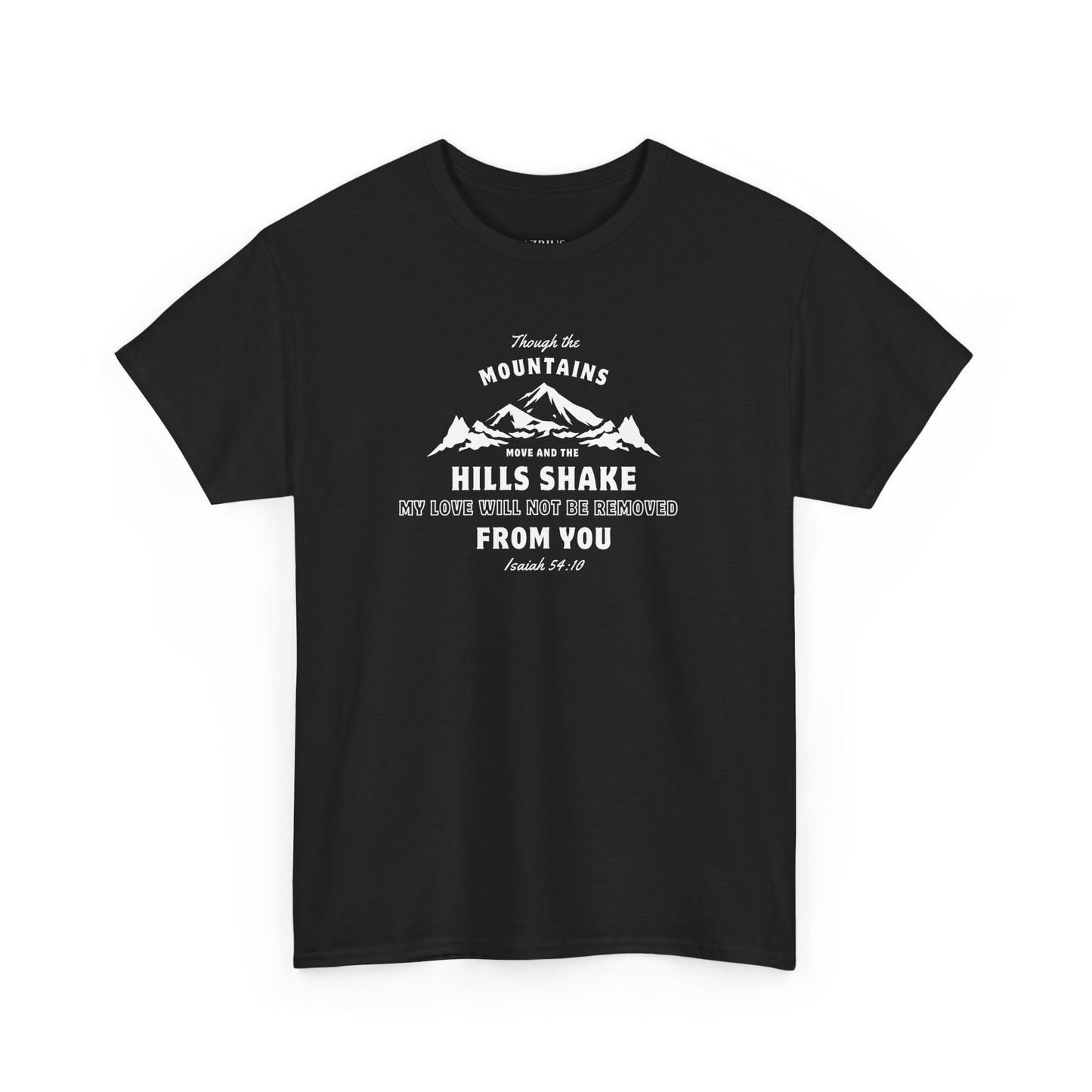 Though The Mountains Move And The Hills Shake | Christian T-shirt