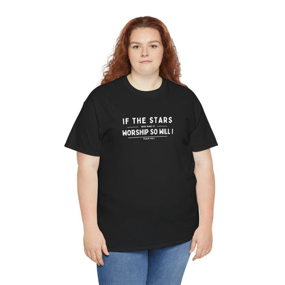 If The Stars Were Made To Worship So Will I | Christian T-shirt