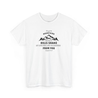 Though The Mountains Move And The Hills Shake | Christian T-shirt