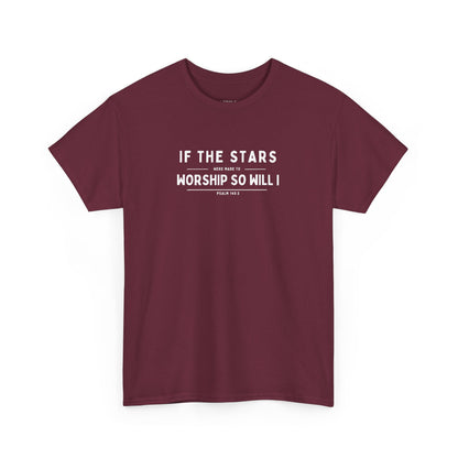 If The Stars Were Made To Worship So Will I | Christian T-shirt